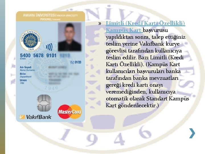 » Limitli (Kredi Kartı Özellikli) Kampüs Kart başvurusu yapıldıktan sonra, talep ettiğiniz teslim yerine