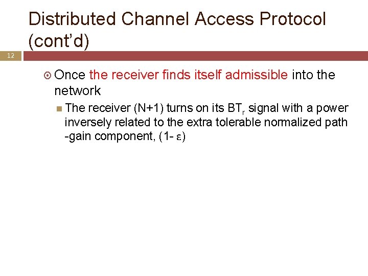 Distributed Channel Access Protocol (cont’d) 12 Once the receiver finds itself admissible into the