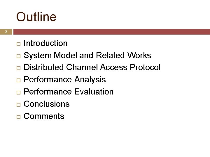Outline 2 Introduction System Model and Related Works Distributed Channel Access Protocol Performance Analysis
