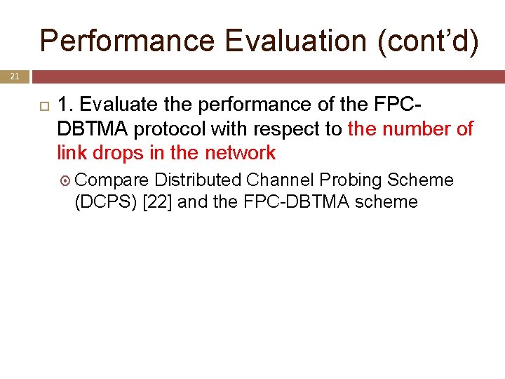 Performance Evaluation (cont’d) 21 1. Evaluate the performance of the FPCDBTMA protocol with respect
