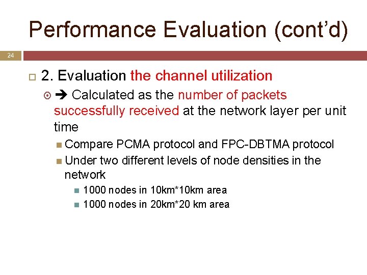 Performance Evaluation (cont’d) 24 2. Evaluation the channel utilization Calculated as the number of