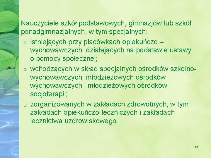 Nauczyciele szkół podstawowych, gimnazjów lub szkół ponadgimnazjalnych, w tym specjalnych: q istniejących przy placówkach