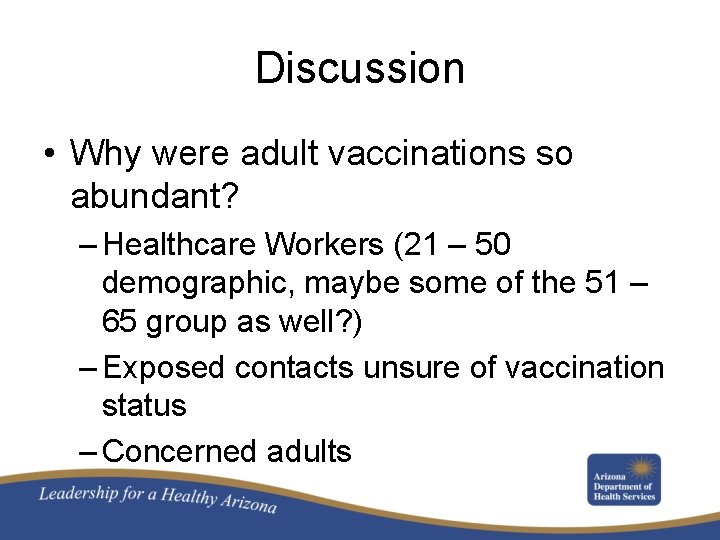 Discussion • Why were adult vaccinations so abundant? – Healthcare Workers (21 – 50