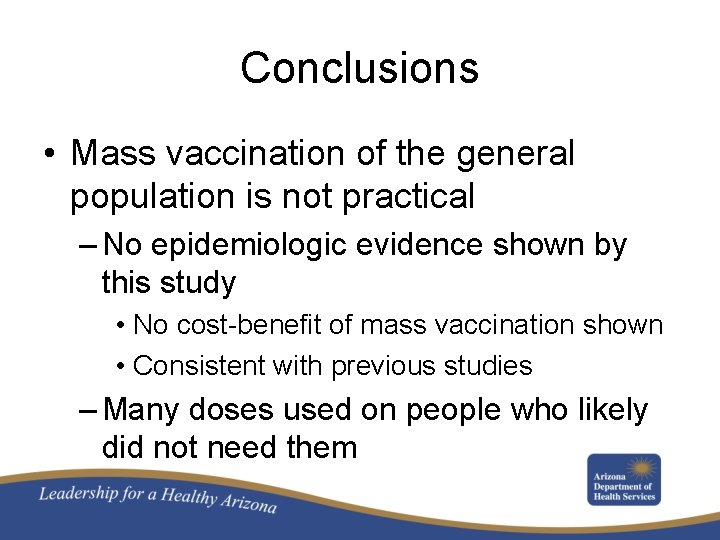 Conclusions • Mass vaccination of the general population is not practical – No epidemiologic