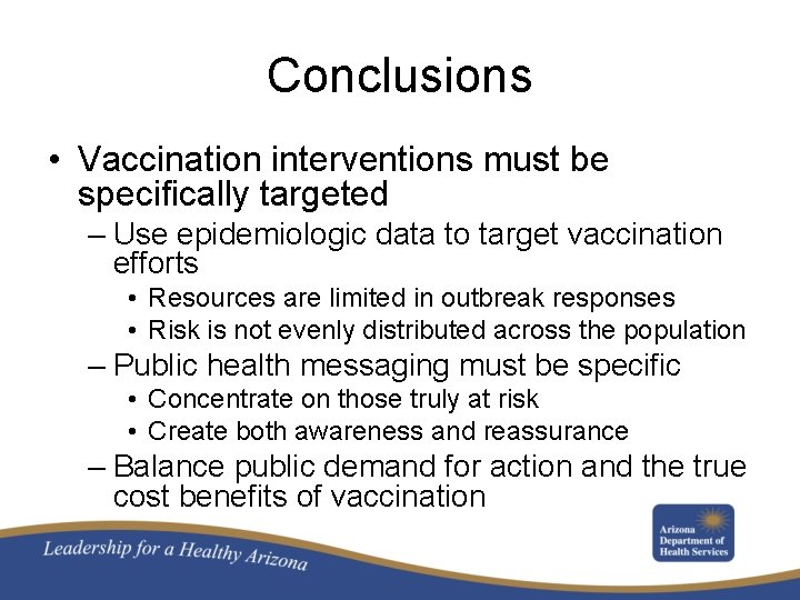 Conclusions • Vaccination interventions must be specifically targeted – Use epidemiologic data to target