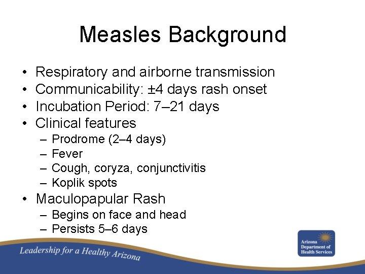 Measles Background • • Respiratory and airborne transmission Communicability: ± 4 days rash onset