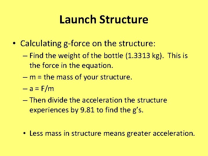 Launch Structure • Calculating g-force on the structure: – Find the weight of the
