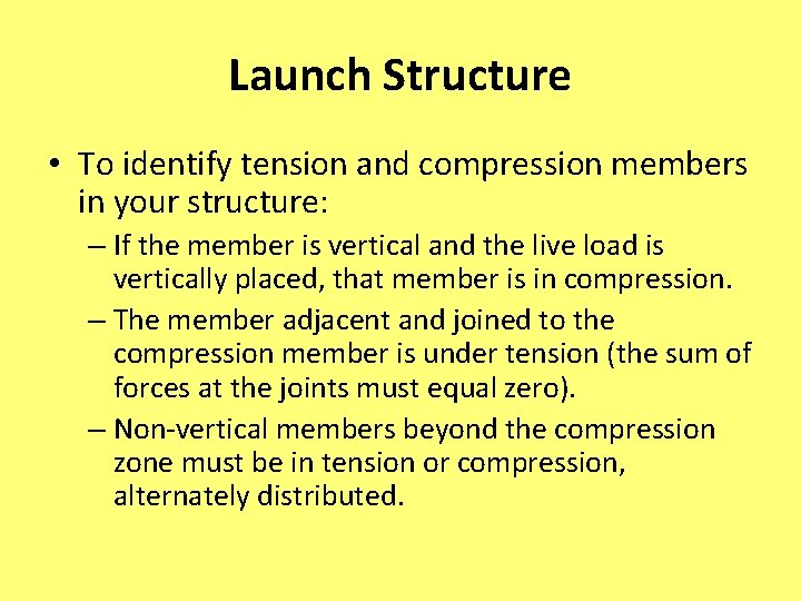 Launch Structure • To identify tension and compression members in your structure: – If