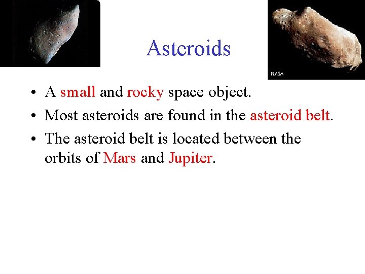 Asteroids • A small and rocky space object. • Most asteroids are found in