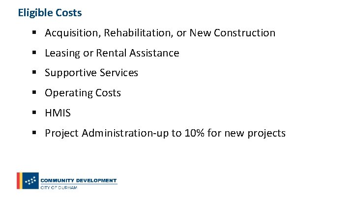 Eligible Costs § Acquisition, Rehabilitation, or New Construction § Leasing or Rental Assistance §