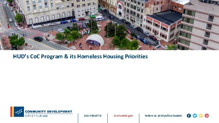 HUD’s Co. C Program & its Homeless Housing Priorities 919. 560. 4570 Durham. NC.