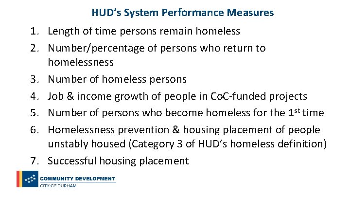 HUD’s System Performance Measures 1. Length of time persons remain homeless 2. Number/percentage of