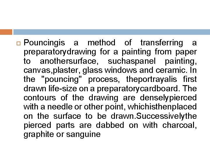  Pouncingis a method of transferring a preparatorydrawing for a painting from paper to