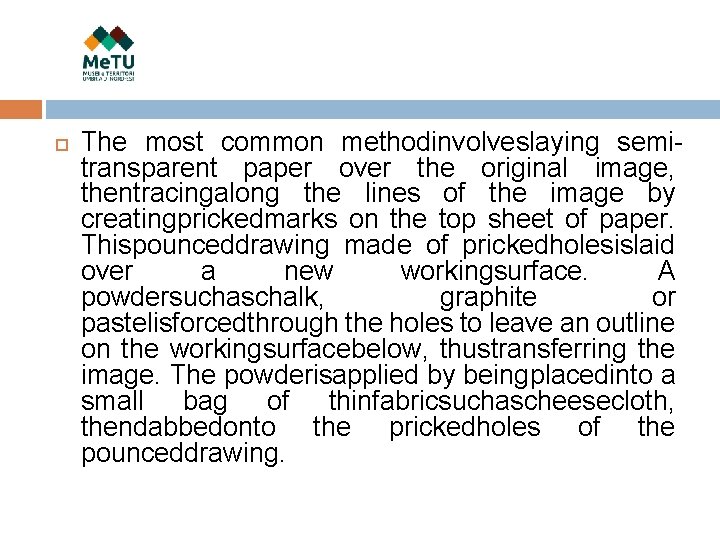  The most common methodinvolveslaying semitransparent paper over the original image, thentracingalong the lines