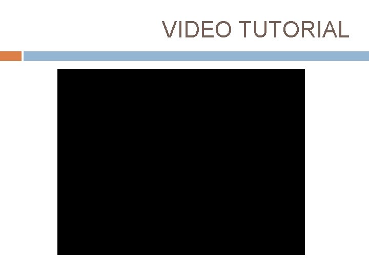 VIDEO TUTORIAL 