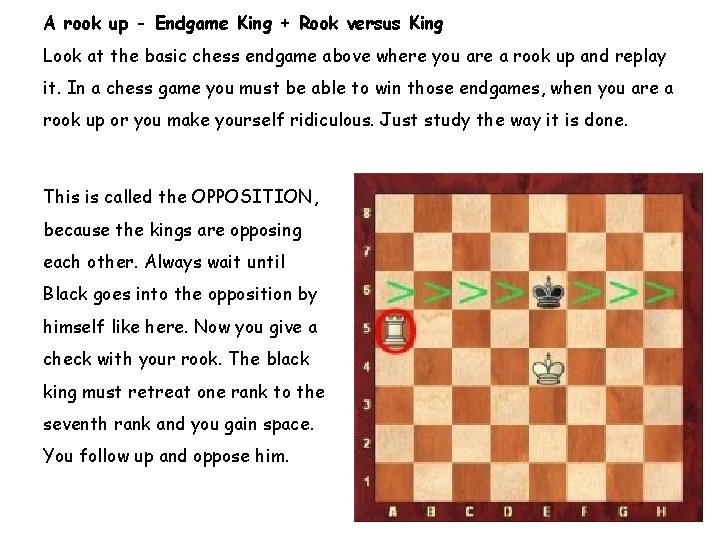 A rook up - Endgame King + Rook versus King Look at the basic