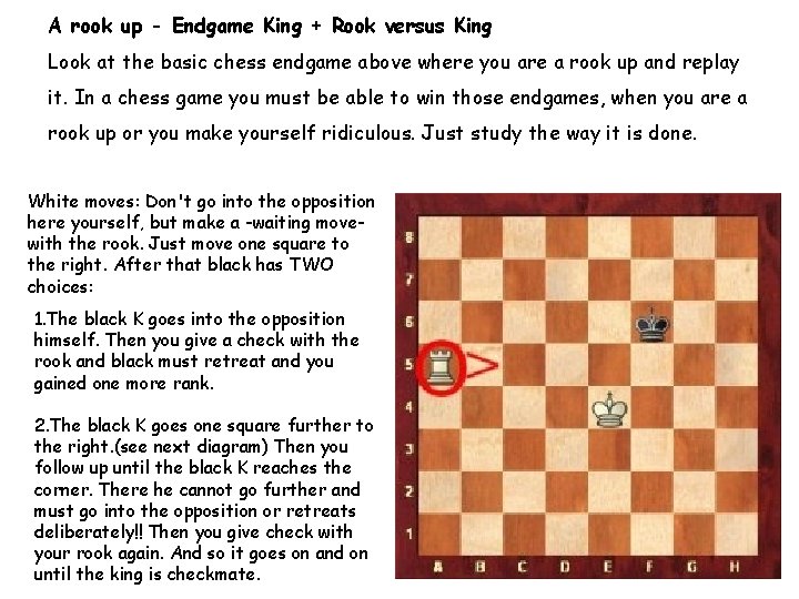 A rook up - Endgame King + Rook versus King Look at the basic