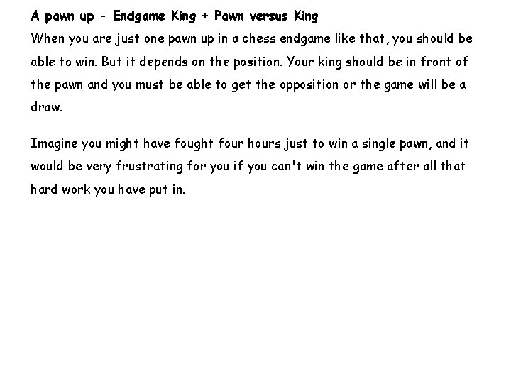 A pawn up - Endgame King + Pawn versus King When you are just