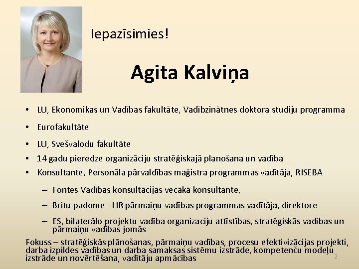 Iepazīsimies! Agita Kalviņa • LU, Ekonomikas un Vadības fakultāte, Vadībzinātnes doktora studiju programma •