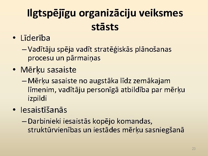 Ilgtspējīgu organizāciju veiksmes stāsts • Līderība – Vadītāju spēja vadīt stratēģiskās plānošanas procesu un