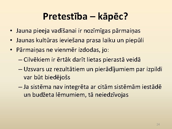 Pretestība – kāpēc? • Jauna pieeja vadīšanai ir nozīmīgas pārmaiņas • Jaunas kultūras ieviešana