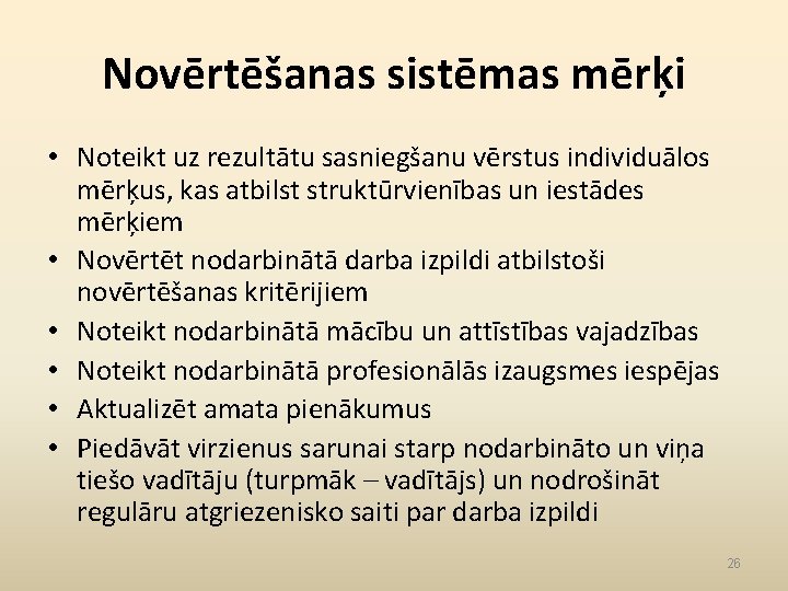 Novērtēšanas sistēmas mērķi • Noteikt uz rezultātu sasniegšanu vērstus individuālos mērķus, kas atbilst struktūrvienības