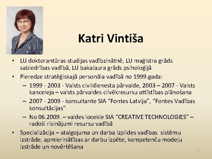 Katri Vintiša • LU doktorantūras studijas vadībzinātnē, LU maģistra grāds sabiedrības vadībā, LU bakalaura