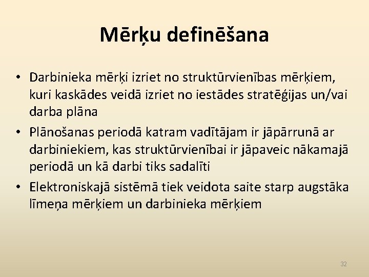 Mērķu definēšana • Darbinieka mērķi izriet no struktūrvienības mērķiem, kuri kaskādes veidā izriet no