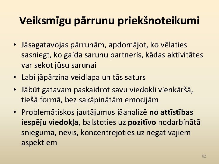 Veiksmīgu pārrunu priekšnoteikumi • Jāsagatavojas pārrunām, apdomājot, ko vēlaties sasniegt, ko gaida sarunu partneris,