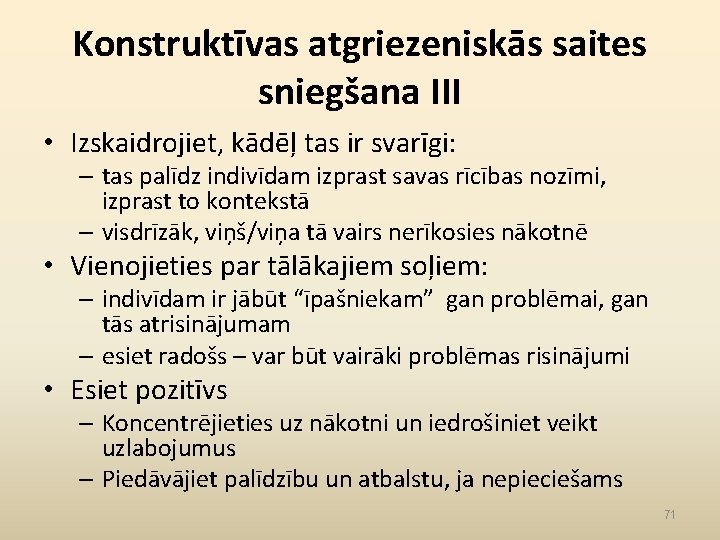 Konstruktīvas atgriezeniskās saites sniegšana III • Izskaidrojiet, kādēļ tas ir svarīgi: – tas palīdz