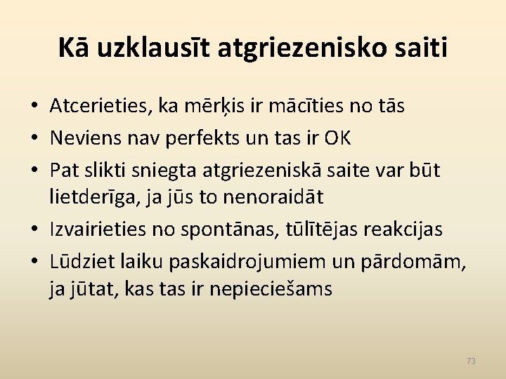 Kā uzklausīt atgriezenisko saiti • Atcerieties, ka mērķis ir mācīties no tās • Neviens