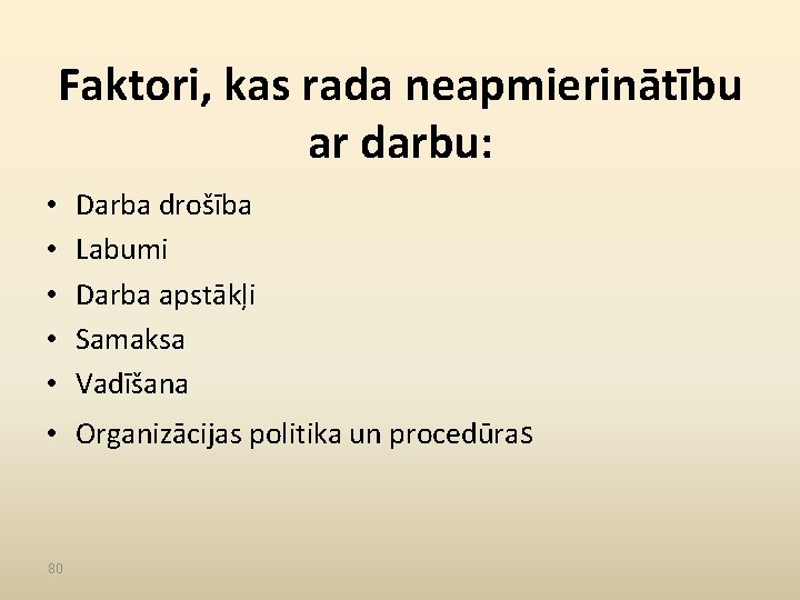 Faktori, kas rada neapmierinātību ar darbu: • • • Darba drošība Labumi Darba apstākļi