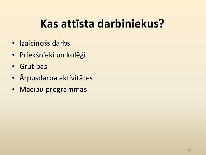 Kas attīsta darbiniekus? • • • Izaicinošs darbs Priekšnieki un kolēģi Grūtības Ārpusdarba aktivitātes