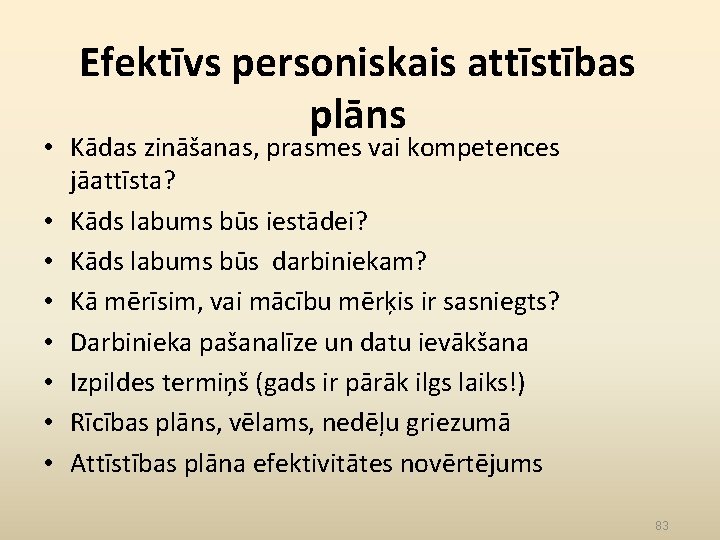 Efektīvs personiskais attīstības plāns • Kādas zināšanas, prasmes vai kompetences jāattīsta? • Kāds labums