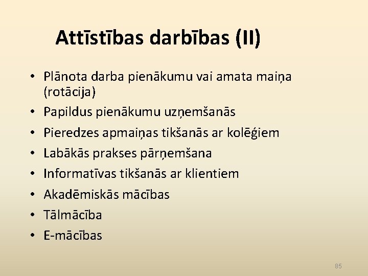 Attīstības darbības (II) • Plānota darba pienākumu vai amata maiņa (rotācija) • Papildus pienākumu