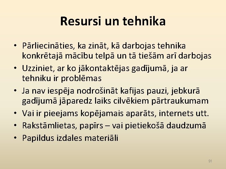 Resursi un tehnika • Pārliecināties, ka zināt, kā darbojas tehnika konkrētajā mācību telpā un