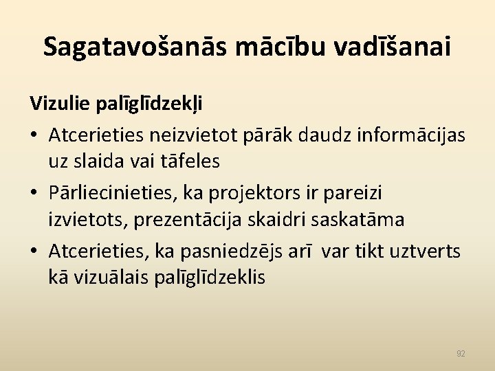 Sagatavošanās mācību vadīšanai Vizulie palīglīdzekļi • Atcerieties neizvietot pārāk daudz informācijas uz slaida vai