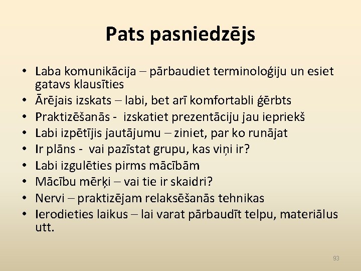 Pats pasniedzējs • Laba komunikācija – pārbaudiet terminoloģiju un esiet gatavs klausīties • Ārējais