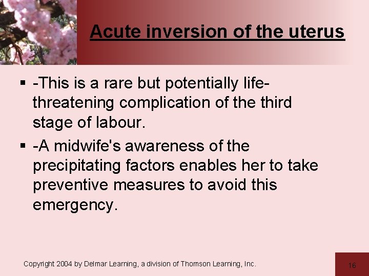 Acute inversion of the uterus § -This is a rare but potentially lifethreatening complication