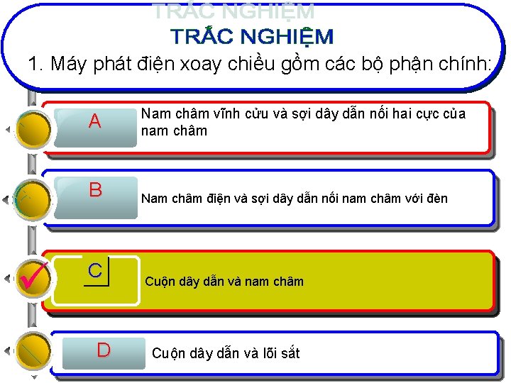 1. Máy phát điện xoay chiều gồm các bộ phận chính: A Nam châm