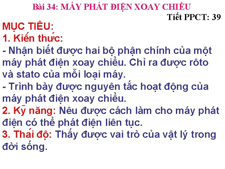 Bài 34: MÁY PHÁT ĐIỆN XOAY CHIỀU Tiết PPCT: 39 MỤC TIÊU: 1. Kiê