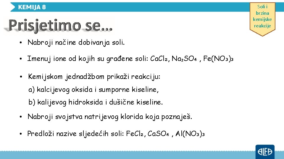 Soli i brzina kemijske reakcije • Nabroji načine dobivanja soli. • Imenuj ione od