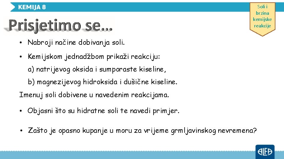 Soli i brzina kemijske reakcije • Nabroji načine dobivanja soli. • Kemijskom jednadžbom prikaži