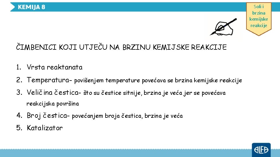 Soli i brzina kemijske reakcije ČIMBENICI KOJI UTJEČU NA BRZINU KEMIJSKE REAKCIJE 1. Vrsta