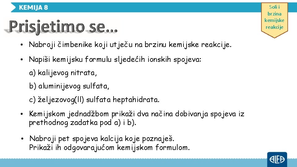 Soli i brzina kemijske reakcije • Nabroji čimbenike koji utječu na brzinu kemijske reakcije.