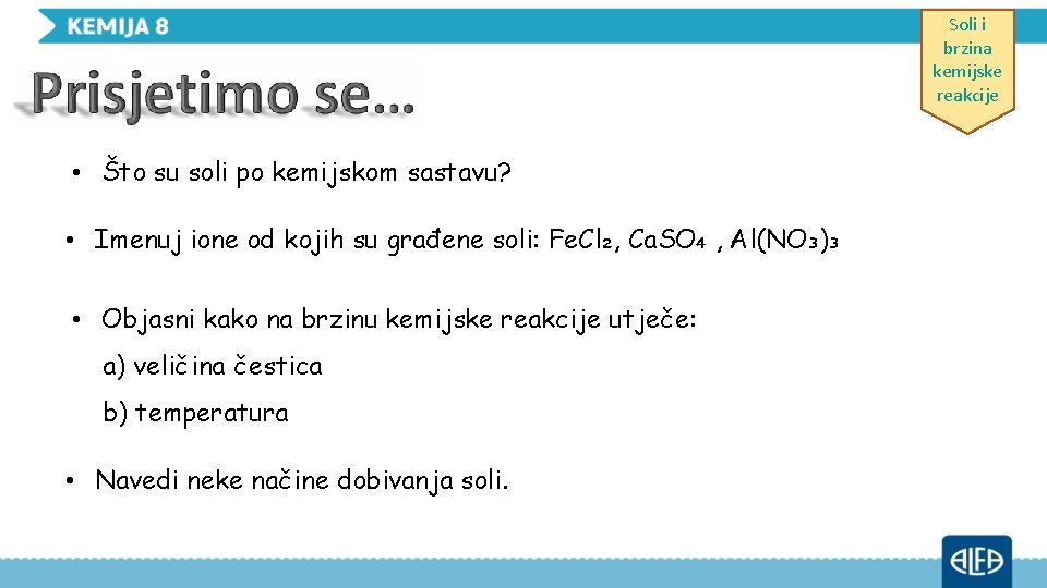 Soli i brzina kemijske reakcije • Što su soli po kemijskom sastavu? • Imenuj