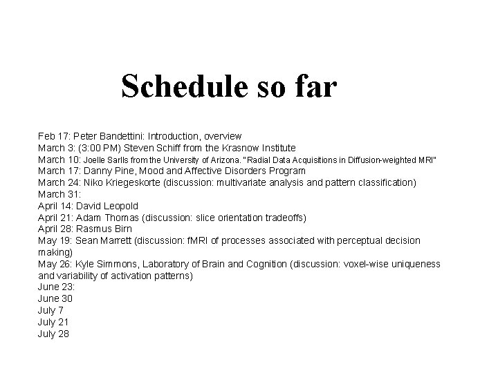 Schedule so far Feb 17: Peter Bandettini: Introduction, overview March 3: (3: 00 PM)