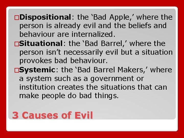 �Dispositional: the ‘Bad Apple, ’ where the person is already evil and the beliefs