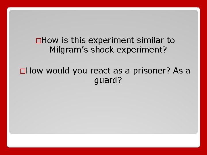 �How is this experiment similar to Milgram’s shock experiment? �How would you react as