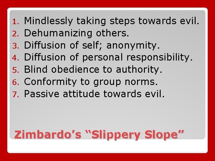 1. 2. 3. 4. 5. 6. 7. Mindlessly taking steps towards evil. Dehumanizing others.